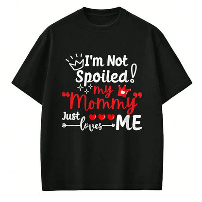 Best Wife Shirt, Wife and Husband Unisex T-Shirt/Hoodie/Sweatshirt HLT00 - I'm Not Spoiled My Mommy Just Loves Me Team Kids Matching T-Shirt