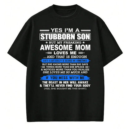 Gift for Mom Shirt, Funny Mom Unisex T-Shirt/Hoodie/Sweatshirt HLT00 - Yes I'm A Stubborn Son Shirt But My Freaking Awesome Mom Love T-Shirt