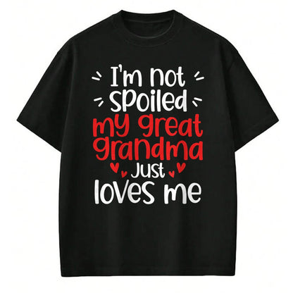 Best Wife Shirt, Wife and Husband Unisex T-Shirt/Hoodie/Sweatshirt HLT00 - I'm Not Spoiled My Great Grandma Loves Me Funny Best Friend T-Shirt