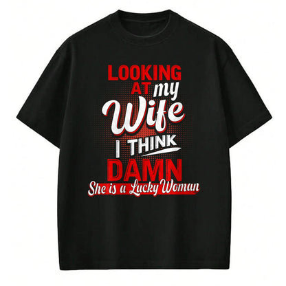 Best Wife Shirt, Wife and Husband Unisex T-Shirt/Hoodie/Sweatshirt HLT00 - Gift for wife T shirt, lucky wife   Looking At My Wife I Think Damn She Is A Lucky Woman My Wife T-S (2)