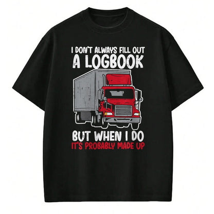 Best Truck Driver Life Shirt, Funny Trucker UnisexT-Shirt/Hoodie/Sweatshirt HLT00 - I Dont Fill Out Logbook Truck Funny Trucker Driver Gift T-Shirt