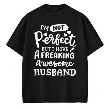 Best Wife Shirt, Wife and Husband Unisex T-Shirt/Hoodie/Sweatshirt HLT00 - I'm Not Perfect But I Have Freaking Awesome Husband Funny T-Shirt (1)