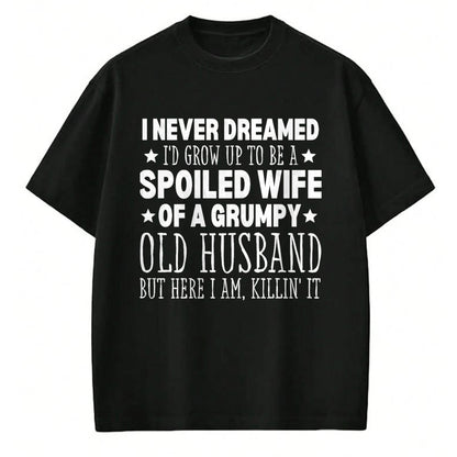 Best Wife Shirt, Wife and Husband Unisex T-Shirt/Hoodie/Sweatshirt HLT00 - Gift for wife T shirt, spoiled wife   Never Dreamed I'd Grow up to Be a Spoiled Wife Perfect Wife T-