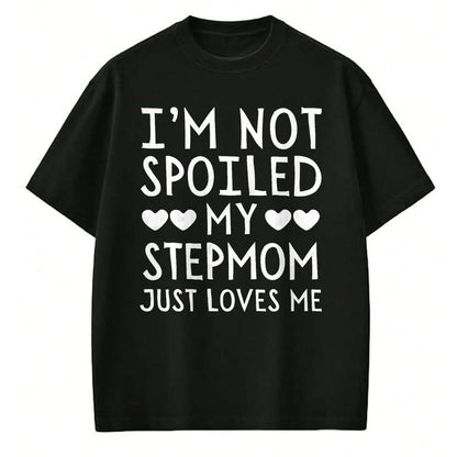Best Wife Shirt, Wife and Husband Unisex T-Shirt/Hoodie/Sweatshirt HLT00 - I'm Not Spoiled My Stepmom Just Loves Me Funny Grandchild T-Shirt