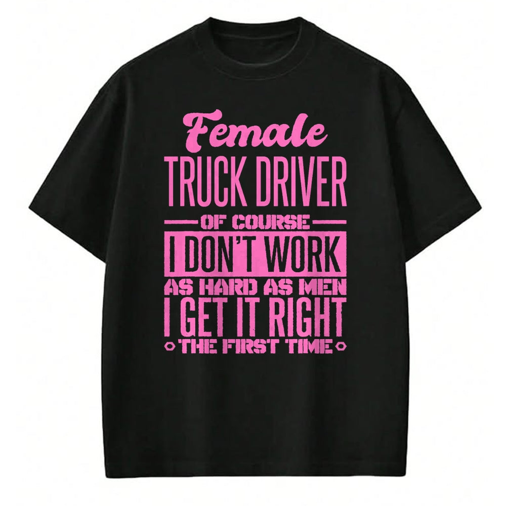 Best Truck Driver Life Shirt, Funny Trucker UnisexT-Shirt/Hoodie/Sweatshirt HLT00 - Female Truck Driver Get It Right The First Time T-Shirt