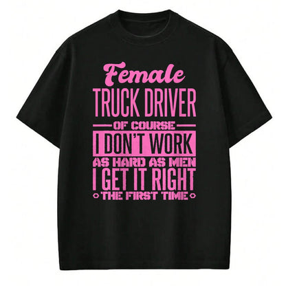 Best Truck Driver Life Shirt, Funny Trucker UnisexT-Shirt/Hoodie/Sweatshirt HLT00 - Female Truck Driver Get It Right The First Time T-Shirt