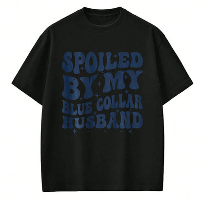 Best Wife Shirt, Wife and Husband Unisex T-Shirt/Hoodie/Sweatshirt HLT00 - Gift for wife T shirt, spoiled wife   spoiled by my blue collar husband retro groovy wife text T-Shi (1)
