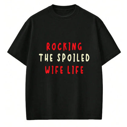 Best Wife Shirt, Wife and Husband Unisex T-Shirt/Hoodie/Sweatshirt HLT00 - Gift for wife T shirt, spoiled wife   Spoiled Wife Fiancée Rocking The Spoiled Wife Life T-Shirt