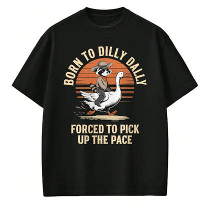 Best Farmer Life Shirt, Funny Farmer UnisexT-Shirt/Hoodie/Sweatshirt HLT00 - Born To Dilly Dally Forced To Pick Up The Pace Goose Raccoon T-Shirt