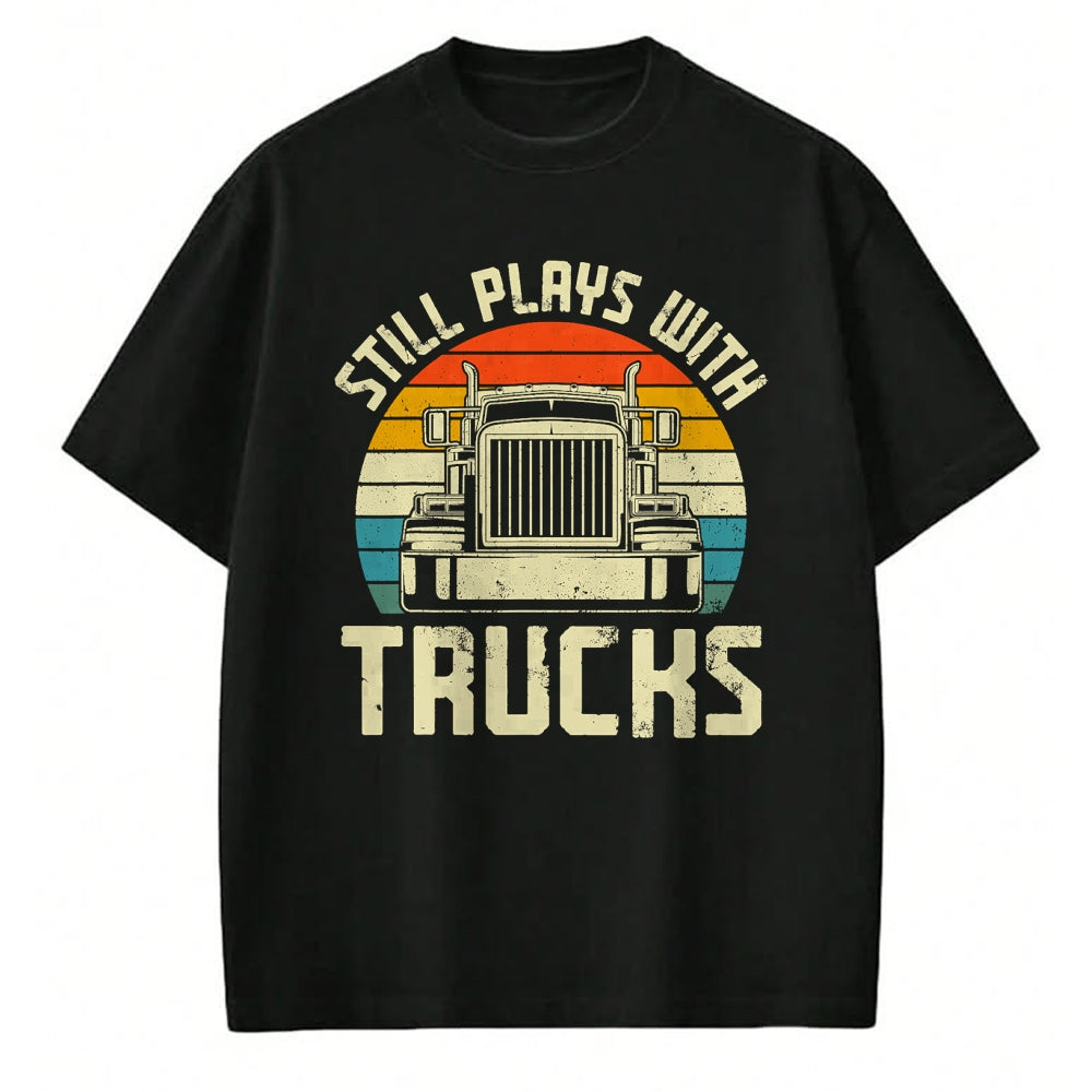 Best Truck Driver Life Shirt, Funny Trucker UnisexT-Shirt/Hoodie/Sweatshirt HLT00 - Trucker Truck Driver Vintage Retro Still Plays With Trucks T-Shirt