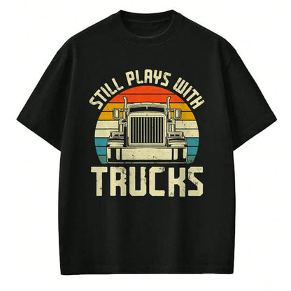 Best Truck Driver Life Shirt, Funny Trucker UnisexT-Shirt/Hoodie/Sweatshirt HLT00 - Trucker Truck Driver Vintage Retro Still Plays With Trucks T-Shirt