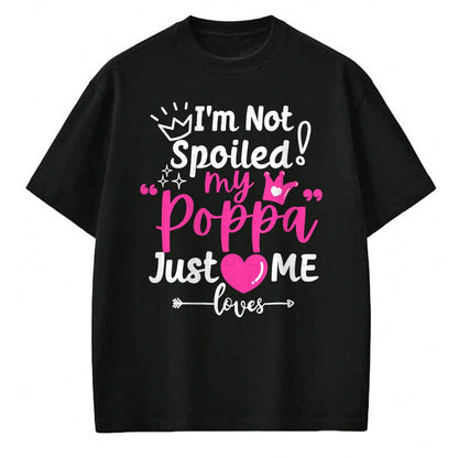 Best Wife Shirt, Wife and Husband Unisex T-Shirt/Hoodie/Sweatshirt HLT00 - I'm Not Spoiled My Poppa Just Loves Me a Team Girls Matching T-Shirt