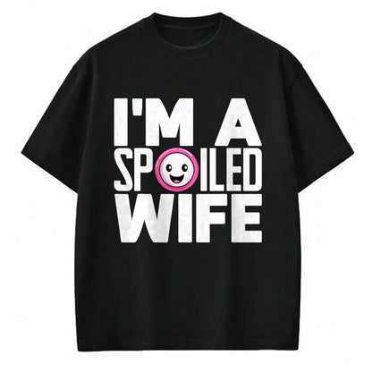 Best Wife Shirt, Wife and Husband Unisex T-Shirt/Hoodie/Sweatshirt HLT00 - Gift for wife T shirt, spoiled wife   I'm a Spoiled Wife T-Shirt