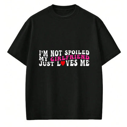 Best Wife Shirt, Wife and Husband Unisex T-Shirt/Hoodie/Sweatshirt HLT00 - I'm Not Spoiled My Girlfriend Just Loves Me Valentines Day T-Shirt