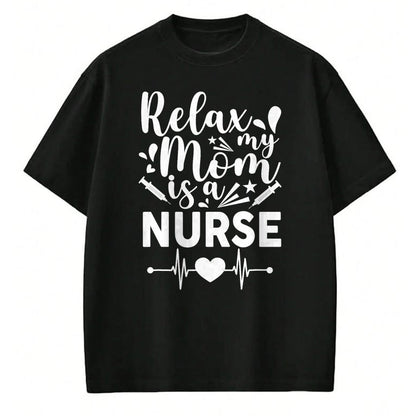 Funny Nurse Shirt, Nurse Unisex T-Shirt/Hoodie/Sweatshirt HLT00 - Relax My Mom Is a Nurse Mommy Funny Nurse T-Shirt