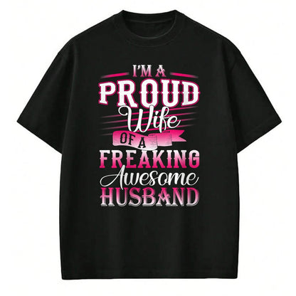 Best Wife Shirt, Wife and Husband Unisex T-Shirt/Hoodie/Sweatshirt HLT00 - I'm A Proud Wife Of A Freaking Awesome Husband T-Shirt