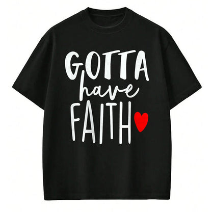 Christian Tee, Christian Faith Unisex T-Shirt/Hoodie/Sweatshirt HLT00 - Jesus Christ Catholic Christian Gotta Have Faith T-Shirt