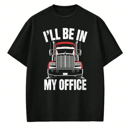 Best Truck Driver Life Shirt, Funny Trucker UnisexT-Shirt/Hoodie/Sweatshirt HLT00 - Ill Be in My Office Trucker Truck Driver T-Shirt
