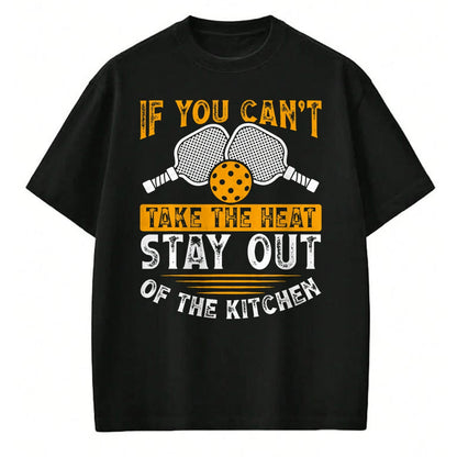 Funny Pickleball Shirt, Pickleball Lover Unisex T-Shirt/Hoodie/Sweatshirt HLT00 - If You Can’t Take The Heat, Stay Out Of The Kitchen T-Shirt