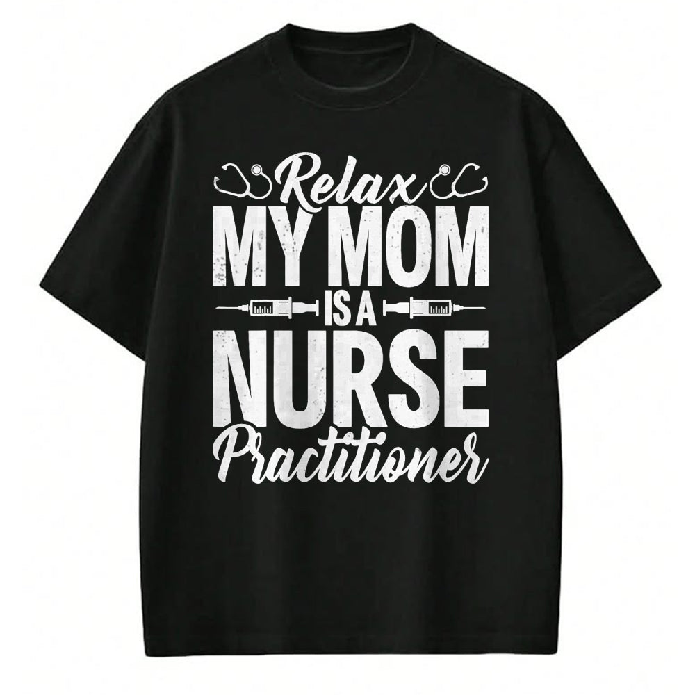 Funny Nurse Shirt, Nurse Unisex T-Shirt/Hoodie/Sweatshirt HLT00 - Relax My Mom Is a Nurse Practitioner Funny NP Nurse's child T-Shirt (1)