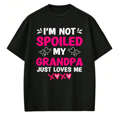 Best Wife Shirt, Wife and Husband Unisex T-Shirt/Hoodie/Sweatshirt HLT00 - I'm Not Spoiled My Grandpa Just Loves Me Granddaughter Girls T-Shirt