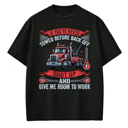 Best Truck Driver Life Shirt, Funny Trucker UnisexT-Shirt/Hoodie/Sweatshirt HLT00 - If You've Never Towed Before Back Off Funny Tow Truck Driver T-Shirt