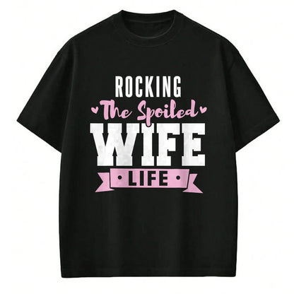 Best Wife Shirt, Wife and Husband Unisex T-Shirt/Hoodie/Sweatshirt HLT00 - Gift for wife T shirt, spoiled wife   Spoiled Wife Quote Women Rocking The Spoiled Wife Life T-Shirt