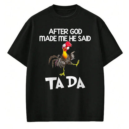 Best Thanksgiving Family Shirt , Funny Thanksgiving UnisexT-Shirt/Hoodie/Sweatshirt HLT00 -  After God made Me He Said Ta Da Funny Chicken T-Shirt
