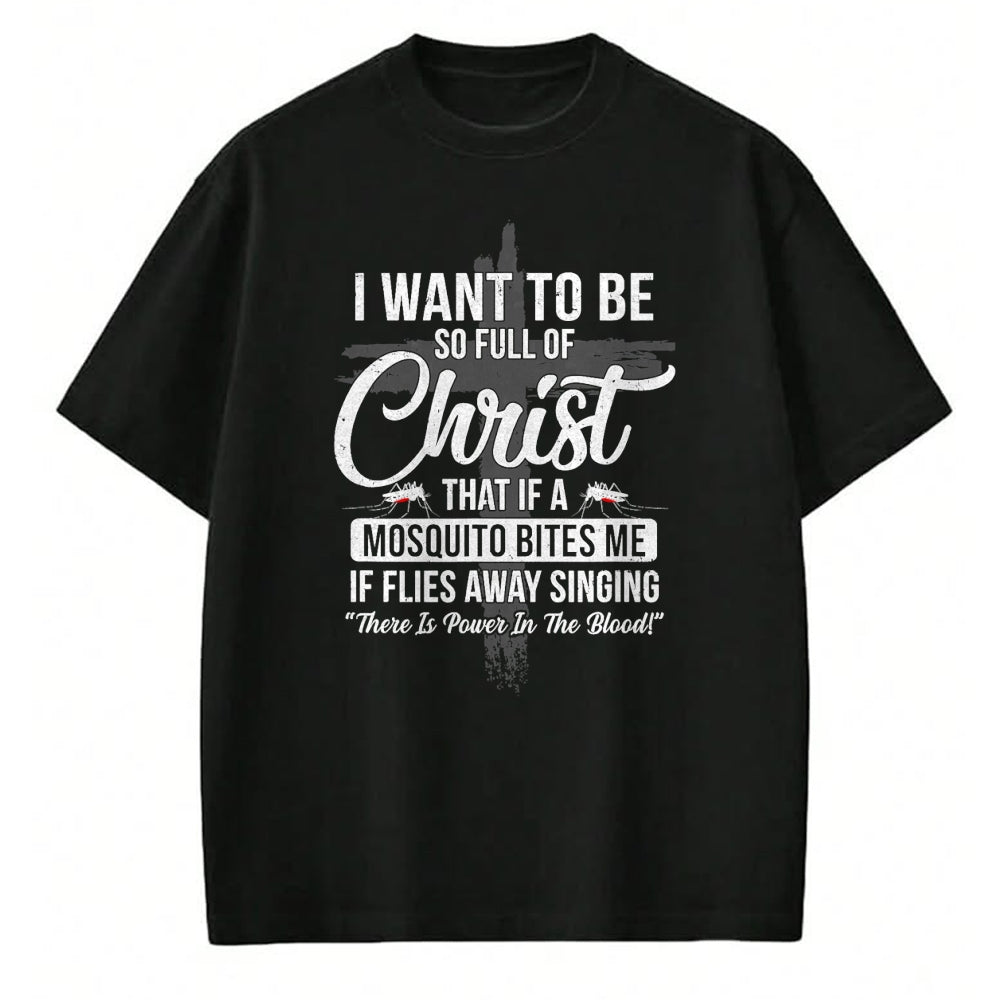 Christian Tee, Christian Faith Unisex T-Shirt/Hoodie/Sweatshirt HLT00 - I Want To Be So Full Of Christ Funny Mosquito Bites T-Shirt