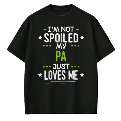 Best Wife Shirt, Wife and Husband Unisex T-Shirt/Hoodie/Sweatshirt HLT00 - I'm Not Spoiled My Pa Just Loves Me T-Shirt