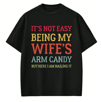 Best Wife Shirt, Wife and Husband Unisex T-Shirt/Hoodie/Sweatshirt HLT00 - It's Not Easy Being My Wife's Arm Candy Retro Funny Husband T-Shirt