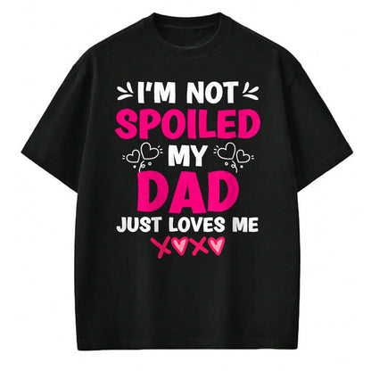 Best Wife Shirt, Wife and Husband Unisex T-Shirt/Hoodie/Sweatshirt HLT00 - I'm Not Spoiled My Dad Just Loves Me Kids Girls Daughter T-Shirt