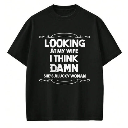 Best Wife Shirt, Wife and Husband Unisex T-Shirt/Hoodie/Sweatshirt HLT00 - Gift for wife T shirt, lucky wife   Looking At My Wife I Think Damn She Is A Lucky Woman Cute T-Shir (1)