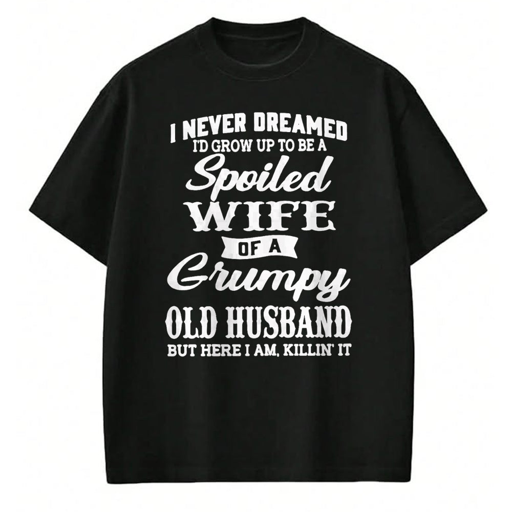 Best Wife Shirt, Wife and Husband Unisex T-Shirt/Hoodie/Sweatshirt HLT00 - Gift for wife T shirt, spoiled wife   I Never Dreamed I'd Grow Up To Be A Spoiled Wife T-Shirt (1)