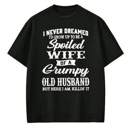 Best Wife Shirt, Wife and Husband Unisex T-Shirt/Hoodie/Sweatshirt HLT00 - Gift for wife T shirt, spoiled wife   I Never Dreamed I'd Grow Up To Be A Spoiled Wife T-Shirt (1)