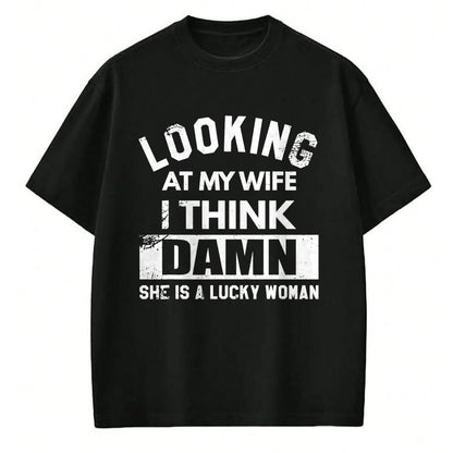 Best Wife Shirt, Wife and Husband Unisex T-Shirt/Hoodie/Sweatshirt HLT00 - Gift for wife T shirt, lucky wife   Looking At My Wife I Think Damn She Is A Lucky Woman T-Shirt (8)
