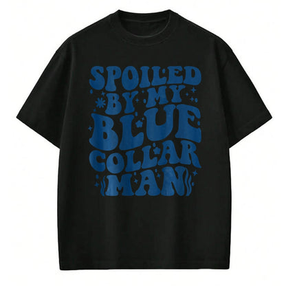 Best Wife Shirt, Wife and Husband Unisex T-Shirt/Hoodie/Sweatshirt HLT00 - Gift for wife T shirt, spoiled wife   Spoiled By My Blue Collar Man (on back) T-Shirt
