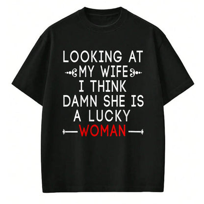 Best Wife Shirt, Wife and Husband Unisex T-Shirt/Hoodie/Sweatshirt HLT00 - Gift for wife T shirt, lucky wife   Funny Looking At My Wife I Think Damn She Is A Lucky Woman T-Shi