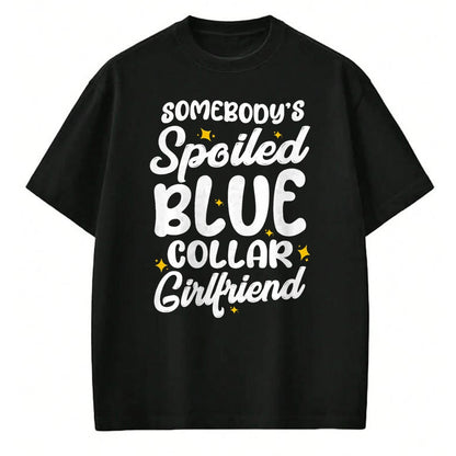Best Wife Shirt, Wife and Husband Unisex T-Shirt/Hoodie/Sweatshirt HLT00 - Somebody's Spoiled Blue Collar Girlfriend T-Shirt