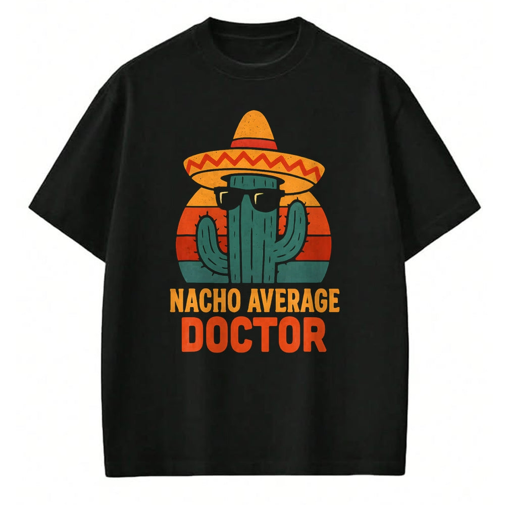 Best Doctor Shirt, Funny Doctor UnisexT-Shirt/Hoodie/Sweatshirt HLT00 - Nacho Average Doctor Cinco De Mayo Fiesta Birthday Party T-Shirt