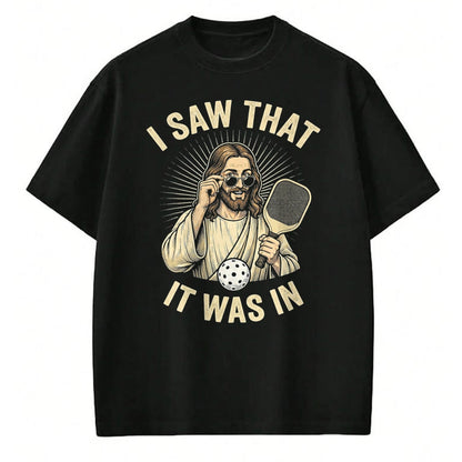 Funny Pickleball Shirt, Pickleball Lover Unisex T-Shirt/Hoodie/Sweatshirt HLT00 - I Saw that It was in Funny Pickleball Player Christian Jesus T-Shirt
