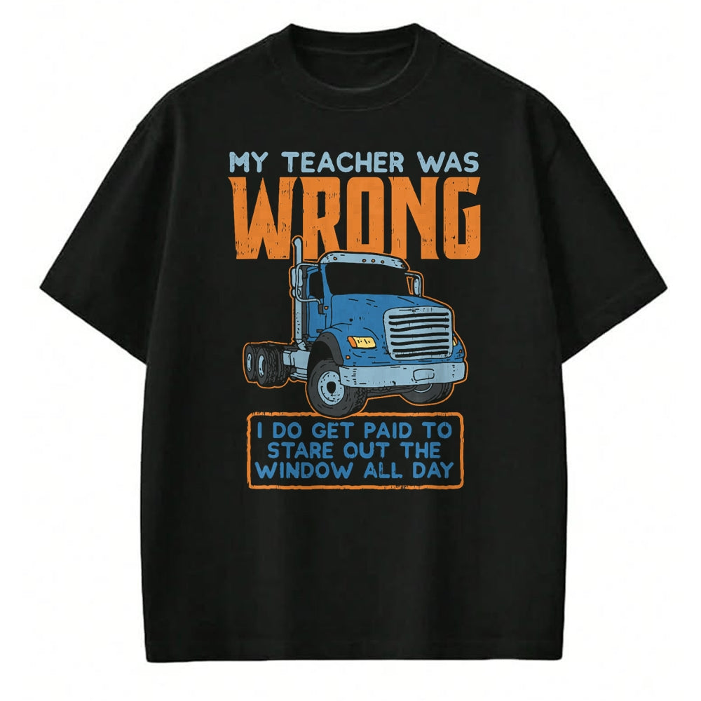 Best Truck Driver Life Shirt, Funny Trucker UnisexT-Shirt/Hoodie/Sweatshirt HLT00 - Teacher Was Wrong Paid To Look Out Window Trucker Driver T-Shirt