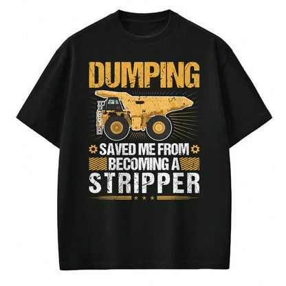 Best Truck Driver Life Shirt, Funny Trucker UnisexT-Shirt/Hoodie/Sweatshirt HLT00 - Dumping Saved Me, Dump Truck Haul Truck Driver T-Shirt