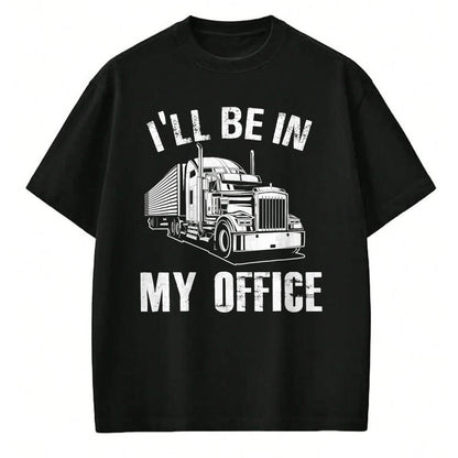 Best Truck Driver Life Shirt, Funny Trucker UnisexT-Shirt/Hoodie/Sweatshirt HLT00 - I'll Be In My Office Proud Truck Driver Appreciation Week T-Shirt