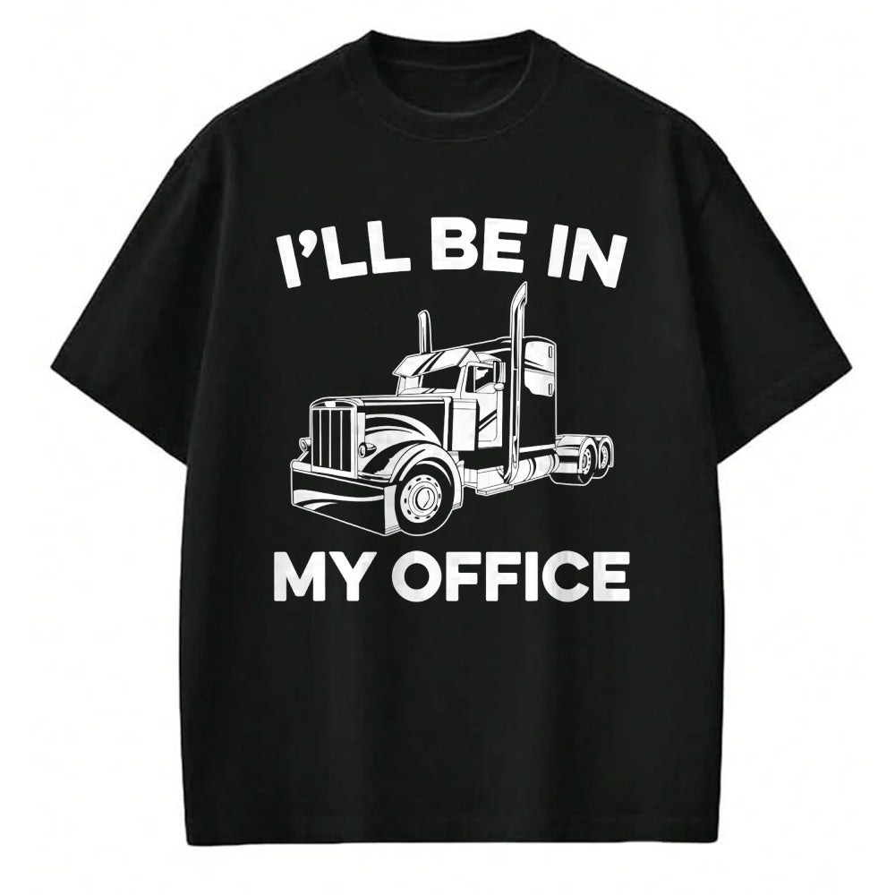 Best Truck Driver Life Shirt, Funny Trucker UnisexT-Shirt/Hoodie/Sweatshirt HLT00 - Mens I'll Be In My Office Truck Driver Funny Trucker Dad Driving T-Shirt