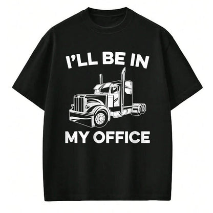 Best Truck Driver Life Shirt, Funny Trucker UnisexT-Shirt/Hoodie/Sweatshirt HLT00 - Mens I'll Be In My Office Truck Driver Funny Trucker Dad Driving T-Shirt