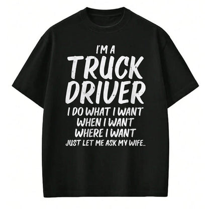 Best Truck Driver Life Shirt, Funny Trucker UnisexT-Shirt/Hoodie/Sweatshirt HLT00 - Truck Driver Do I Want Ask Wife Funny Trucker Husband Gift T-Shirt
