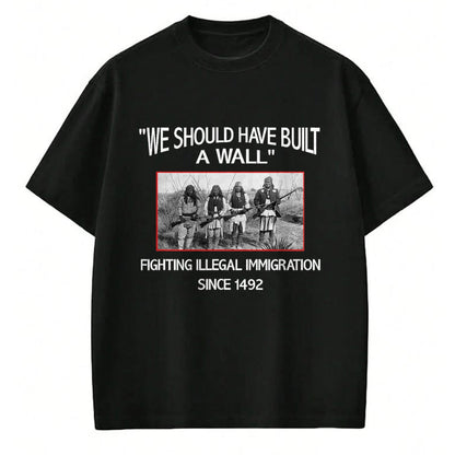 Native American T-Shirts, Vintage Native American Unisex T-Shirt/Hoodie/Sweatshirt HLT00 - We Should Have Built a Wall. Native American