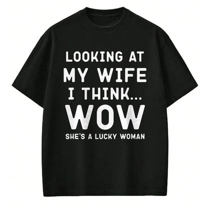 Best Wife Shirt, Wife and Husband Unisex T-Shirt/Hoodie/Sweatshirt HLT00 - Gift for wife T shirt, lucky wife   Looking At My Wife I Think Wow , Lucky Woman, Funny Husband T-Sh