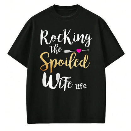 Best Wife Shirt, Wife and Husband Unisex T-Shirt/Hoodie/Sweatshirt HLT00 - Rocking The Spoiled Wife Life - Girlfriend Fiancee Wife T-Shirt (1)